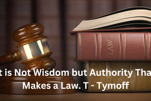 It Is Not Wisdom but Authority That Makes a Law - Tymoff